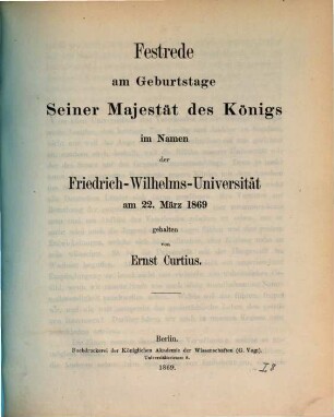 Festreden der Universität Berlin, gehalten am 22. März (dem Geburtstage Kaiser Wilhelms I.). 1869