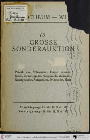 Nr. 62: Grosse Auktion / Dorotheum, Wien, Allgemeine Versteigerungsabteilung: im Kaiser-Franz-Josef-Saal: Modernes Pracht- und Stilmobiliar (Schlaf-, Speise- und Herrenzimmer, Salons), Prismen-Luster, Perserteppiche und Textilien, Klaviere (Stutzflügel u. Giraffe), Ölgemälde, Aquarelle, kunstgewerbliche Arbeiten, Antiquitäten, Uhren ... : Versteigerung: Von Donnerstag, 19. bis Samstag, 21. Mai 1927
