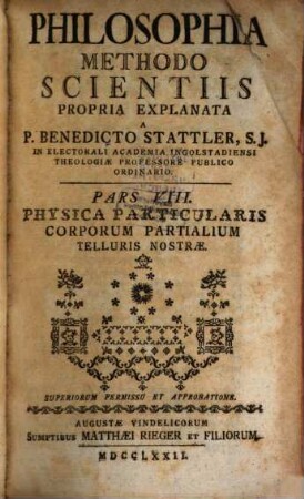 Philosophia Methodo Scientiis Propria Explanata. Pars VIII., Physica Particularis Corporum Partialium Telluris Nostræ