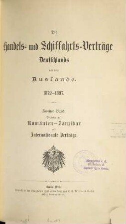Die Handels- und Schiffahrts-Verträge Deutschlands mit dem Auslande : 1872-1897, 2. Verträge mit Rumänien-Zanzibar und Internationale Verträge