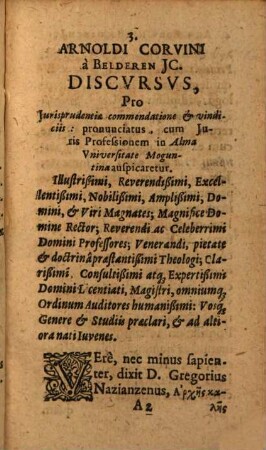 Arnoldi Corvini a Beldern, JC. Iminent. & Celsißimi Principis Electoris Moguntini Consiliarij, & in Academia Moguntina Professoris Ordinarij. Discvrsvs Pro Jurisprudentiae Romanae Commendatione & Vindiciis : Pronuntiatus Cum Iuris Profeßionem in Alma Universitate Moguntina auspicaretur