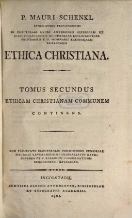 P. Mauri Schenkl Benedictini Priflingensis ... Ethica Christiana, Tomus Secundus. Ethicam Christianam Communem Continens