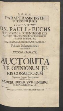 Paraphrasin Institutionum Iuris Perillustris Dn. Pauli de Fuchs ... Electoris Brandenburgici Ministri Status Intimi, &c.