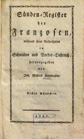 Sündenregister der Franzosen während ihres Aufenthaltes in Schwaben und Vorder-Oestreich, 1. (1797). - LXII, 192 S.