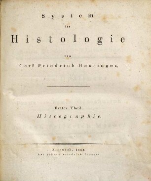 System der Histologie. 1,1, Histographie : Einleitung oder Allgemeine Histologie