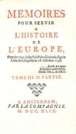 Mémoires Pour Servir À L'Histoire De L'Europe Depuis 1740 jusqu'à la Paix-Générale, signée à Aix-la-Chapelle le 18.Octobre 1748, 3,2