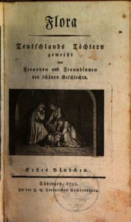 Flora : Teutschlands Töchtern geweiht von Freunden u. Freundinnen d. schönen Geschlechts ; e. Quartalschr. 1793, 1/2