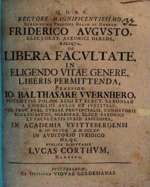 Rectore Magnificentissimo, Serenissimo Principe Regio Ac Domino Friderico Avgvsto, Electorat. Saxonici Herede, Reliqva, De Libera Facvltate, In Eligendo Vitae Genere, Liberis Permittenda