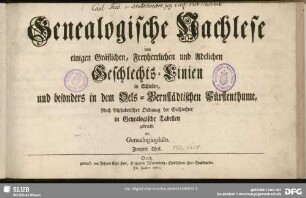 Zweyter Theil: Genealogische Nachlese von einigen Gräflichen, Freyherrlichen und Adelichen Geschlechts-Linien in Schlesien, und besonders in dem Oels-Bernstädtischen Fürstenthume, nach Alphabetischer Ordnung der Geschlechter in Genealogische Tabellen gebracht