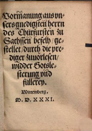 Vermanung aus ... des Churfürsten zu Sachssen befelh gestellet durch die prediger zu vorlesen widder Gotslesterung und füllerey