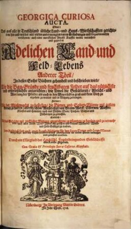Georgica curiosa ... : d.i. umständlicher Bericht; und klarer Unterricht von den Adelichen L. und Feldbaue, 2. 1716