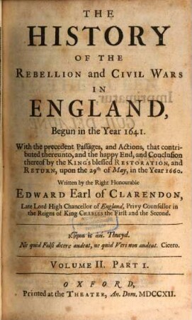 The History Of The Rebellion And Civil Wars In England, Begun in the Year 1641 : With the precedent Passages, and Actions, that contributed thereunto, and the happy End, and Conclusion thereof by the King's blessed Restoration, and Return, upon the 29th of May, in the Year 1660, 2,1