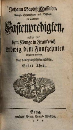Johann Baptist Massillon, Königl. Hofpredigers und Bischofs zu Clermont Fastenpredigten, welche vor dem Könige in Frankreich Ludwig dem Funfzehnten gehalten worden, 1