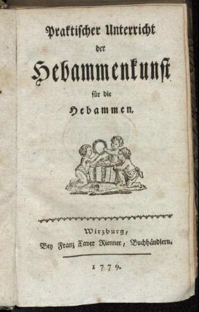 Praktischer Unterricht der Hebammenkunst für die Hebammen
