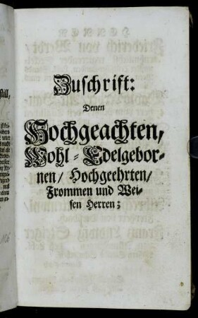 Zuschrift: Denen Hochgeachten, Wohl-Edelgebornen/ Hochgeehrten/ Frommen und Weisen Herren;[...]