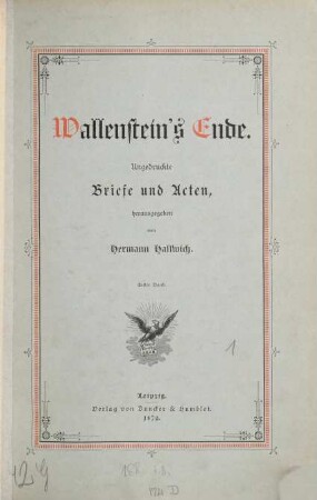Wallenstein's Ende : Ungedruckte Briefe und Acten, herausgegeben von Hermann Hallwich, 1