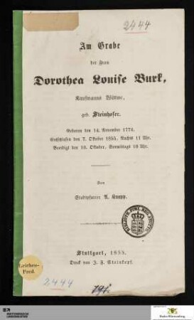 Am Grabe der Frau Dorothea Louise Burk, Kaufmanns Wittwe, geb. Steinhofer : Geboren den 14. November 1774. Entschlafen den 7. Oktober 1855, Nachts 11 Uhr. Beerdigt den 10. Oktober, Vormittags 10 Uhr