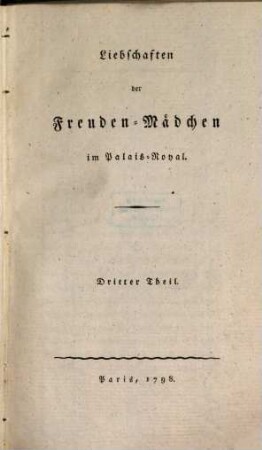 Liebschaften der Freuden-Mädchen im Palais-Royal, 3. (1798). - 132 S.