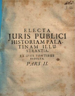 Electa Juris Publici Historiam Palatinam Illustrantia : Ex Ipsis Fontibus Deducta. 2