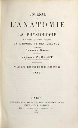 Journal de l'anatomie et de la physiologie normales et pathologiques de l'homme et des animaux. 22. 1886
