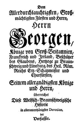 Dem Allerdurchlauchtigsten, Großmächtigsten Fürsten und Herrn, Herrn Georgen, Könige von Groß-Britannien, [...]