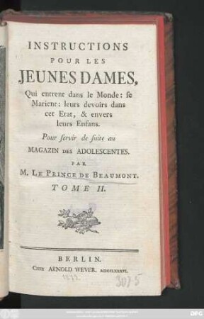 T. 2: Magazin Pour Les Jeunes Dames, Qui entrent dans le Monde: se Marient: leurs devoirs dans cet Etat, & envers leurs Enfans : Pour servir de suite au Magazin Des Adolescentes