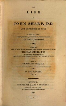 The life of John Sharp, D. D. Lord Archbishop of York : to which are added, select, original, and copies of original papers, in three appendixes ; in two volumes, 1