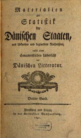 Materialien zur Statistik der Dänischen Staaten : aus Urkunden und beglaubten Nachrichten, nebst einer characteristischen Uebersicht der Dänischen Litteratur, 3