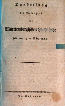 Darstellung des Betragens der Württembergischen Landstände. 1, Seit dem 15ten März 1815