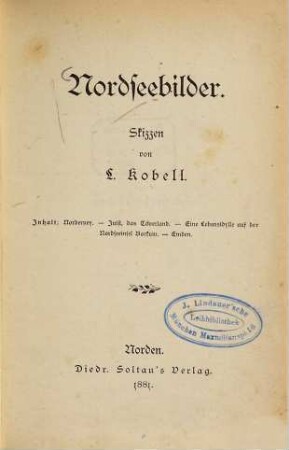 Nordseebilder : Skizzen von L. Kobell. Inhalt: Norderney. - Juist, das Toverland. - Eine Lebensidylle auf der Nordseeinsel Borkum. - Emden