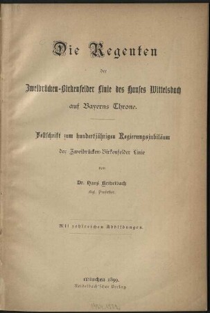 Die Regenten der Zweibrücken-Birkenfelder Linie des Hauses Wittelsbach auf Bayerns Throne : Festschrift zum hundertjährigen Regierungsjubiläum der Zweibrücken-Birkenfelder Linie