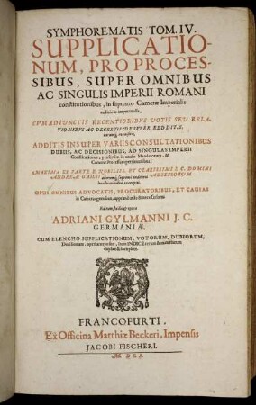 4: Symphorematis Tom. ... Supplicationum, Pro Processibus, Super Omnibus Ac Singulis Imperii Romani constitutionibus, in supremo Camerae Imperialis auditorio impetrandis. 4