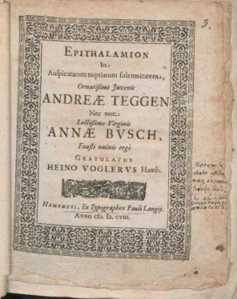 Epithalamion In Auspicatarum nuptiarum solemnitatem, Ornatißimi Juvenis Andreæ Teggen Nec Non Lectißimæ Virginis Annæ Bvsch