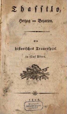 Thassilo, Herzog von Bojarien : ein historisches Trauerspiel ; in fünf Akten