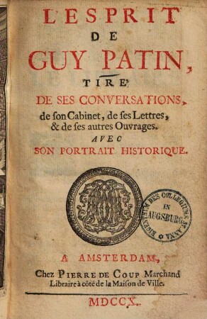 L' Esprit De Guy Patin : Tir'e De Ses Conversations, de son Cabinet, de ses Lettres, & de ses autres Ouvrages. Avec Son Portrait Historique