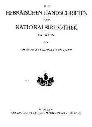 Die hebräischen Handschriften der Nationalbibliothek in Wien / Arthur Zacharias Schwarz