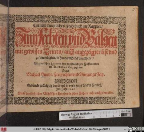 Ein new künstliches Fechtbuch im Rappier/ Zum Fechten und Balgen mit gewissen Tritten/ auch angezeigter list und geschwindigkeit/ in hundert Stück abgetheilet