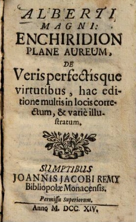 Alberti Magni: Enchiridion Plane Aureum, De Veris Perfectísque virtutibus : hac editione multis in locis correctum, & varie illustratum