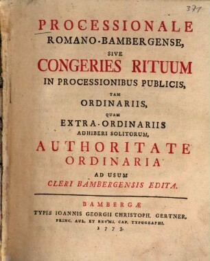 Processionale Romano-Bambergense sive congeries rituum in processionibus publicis tam ordinariis, quam extraordinariis adliberi solitorum ...