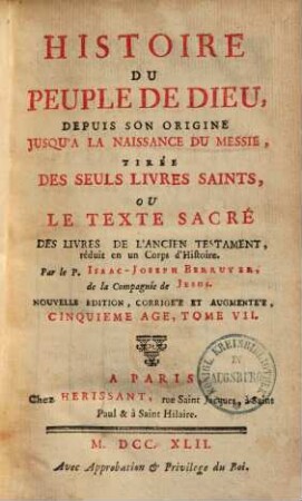 Histoire du peuple de Dieu : depuis son origine jusqu'a la naissance du Messie tirée des seuls livres saints ou le texte sacré des livres de l'ancien testament réduit en un corps d'histoire, 7