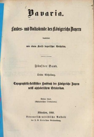Bavaria : Landes- und Volkskunde des Königreichs Bayern ; mit einer Uebersichtskarte des diesseitigen Bayerns in 15 Blättern, 5,[3]. Topographisch-statistisches Handbuch des Königreichs Bayern ; 3, Alphabetisches Ortslexikon