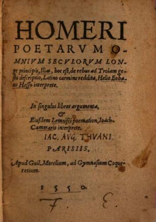 Homeri poetarum omnium seculorum longe principis Ilias : hoc est, de rebus ad Troiam gestis descriptio