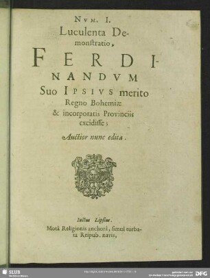Luculenta Demonstratio. Ferdinandum Suo Ipsius merito Regno Bohemiae & incorporates Provinciis excidisse
