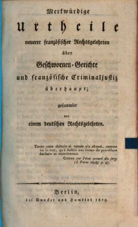 Merkwürdige Urtheile neuerer französischer Rechtsgelehrten über Geschwornen-Gerichte und französische Criminaljustiz überhaupt