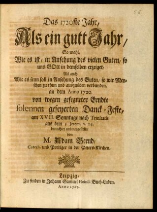 Das 1720ste Jahr, Als ein gutt Jahr, So wohl, Wie es ist, in Ansehung des vielen Guten, so uns Gott in demselben erzeiget, Als auch Wie es seyn soll in Ansehung des Guten, so wir Menschen zu tun und auszuüben verbunden ...