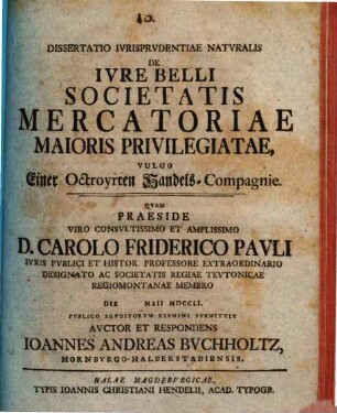 Dissertatio Ivrisprvdentiae Natvralis De Ivre Belli Societatis Mercatoriae Maioris Privilegiatae, Vulgo Einer Octroyrten Handels-Compagnie