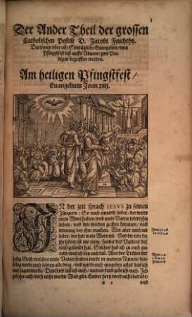 Postilla Catholica Euangeliorum de Tempore totius Anni, Das ist: Catholische Außlegung aller Sontäglichen Euangelien durch das gantze Jar : Getheilt in Zwen Theil ; ..., 1,2. Begreifft alle Euangelien vom H. Pfingstfest biß auffs Advent