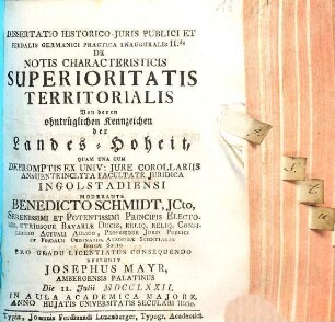Dissertatio historico-iuris publici et feudalis germanici practica inauguralis II.da de notis characteristicis superioritatis territorialis : = Von denen ohntrüglichen Kennzeichen der Landes-Hoheit