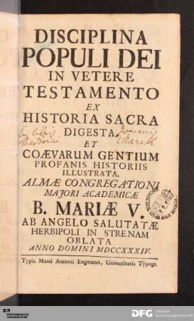 Disciplina Populi Dei In Vetere Testamento : Ex Historia Sacra Digesta, Et Coævarum Gentium Profanis Historiis Illustrata, Almæ Congregationi Majori Academicae B. Mariæ V. Ab Angelo Salutatæ Herbipoli In Strenam Oblata Anno Domini MDCCXXXIV.