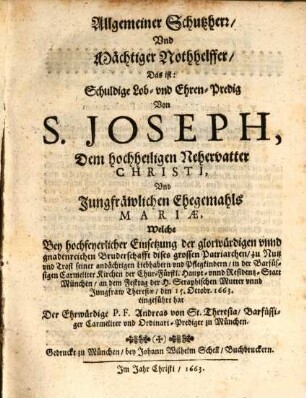 Allgemeiner Schutzherr, Vnd Mächtiger Nothhelffer, Das ist: Schuldige Lob- vnd Ehren-Predig Von S. Joseph, Dem hochheiligen Nehervatter Christi, Vnd Jungfräwlichen Ehegemahls Mariae